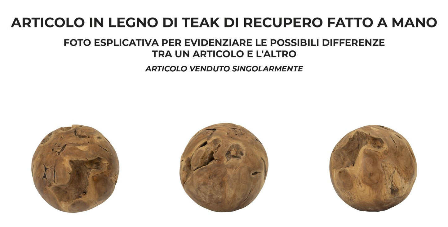 SFERA EN TECK RICICLATO CM ? 30 (PEZZI UNICI - NON RIP. EN S¨¦RIE)