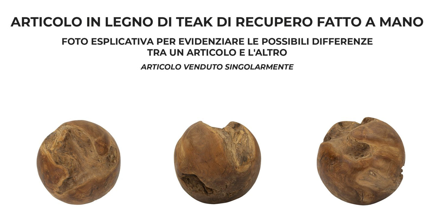 SFERA EN TECK RICICLATO CM ? 25 (PEZZI UNICI - NON RIP. EN S¨¦RIE)
